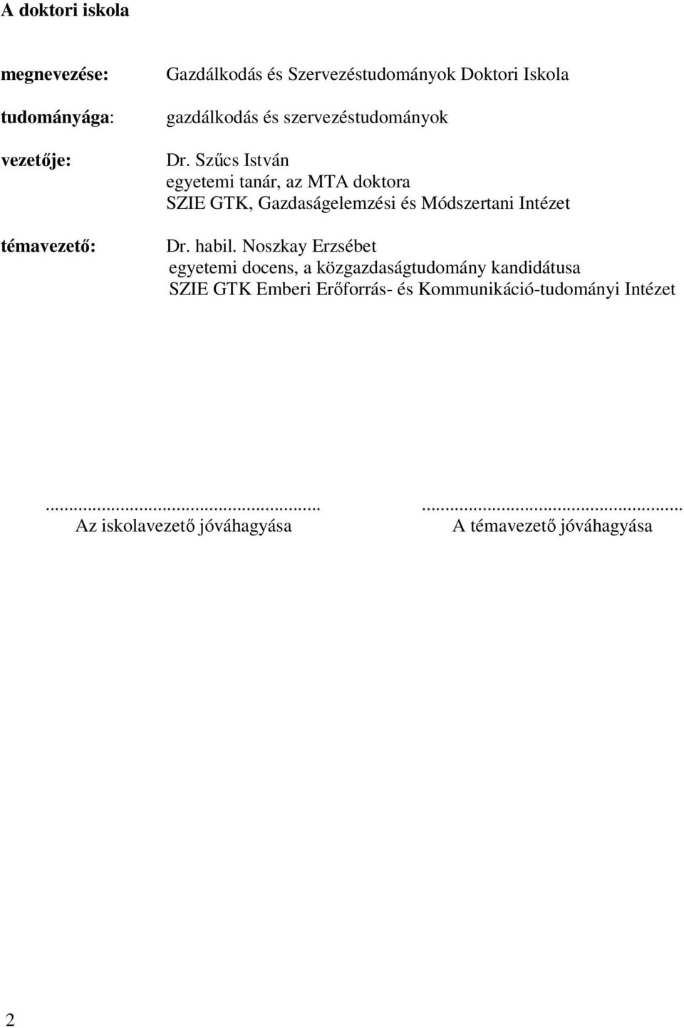 Szűcs István egyetemi tanár, az MTA doktora SZIE GTK, Gazdaságelemzési és Módszertani Intézet Dr. habil.