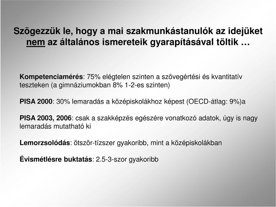 a középiskolákhoz képest (OECD-átlag: 9%)a PISA 2003, 2006: csak a szakképzés egészére vonatkozó adatok, úgy is nagy