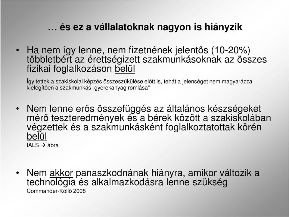 gyerekanyag romlása Nem lenne erıs összefüggés az általános készségeket mérı teszteredmények és a bérek között a szakiskolában végzettek és a