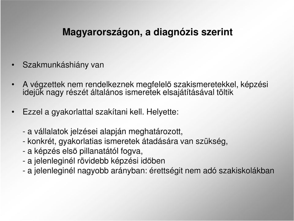 Helyette: - a vállalatok jelzései alapján meghatározott, - konkrét, gyakorlatias ismeretek átadására van szükség, - a