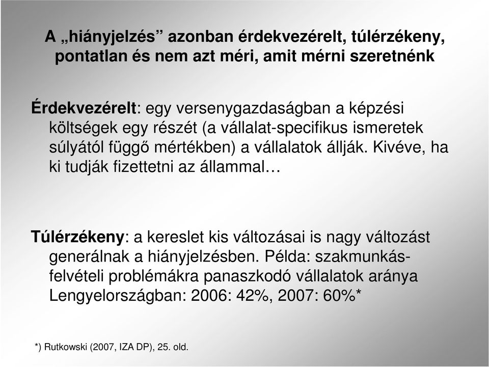 Kivéve, ha ki tudják fizettetni az állammal Túlérzékeny: a kereslet kis változásai is nagy változást generálnak a hiányjelzésben.