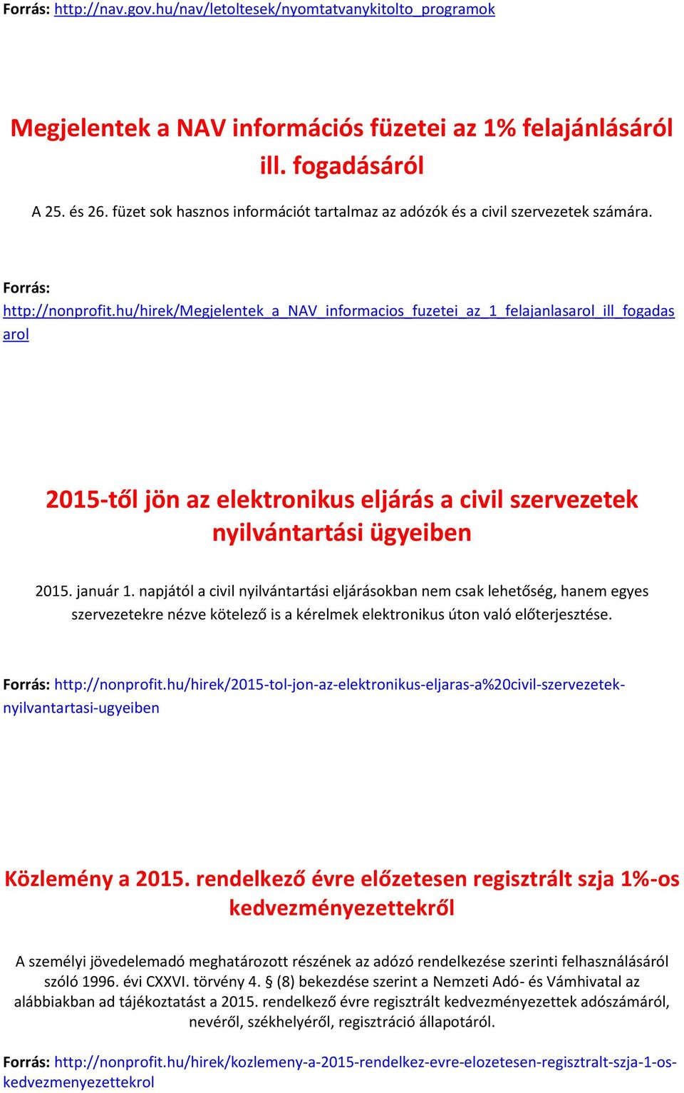hu/hirek/megjelentek_a_nav_informacios_fuzetei_az_1_felajanlasarol_ill_fogadas arol 2015-től jön az elektronikus eljárás a civil szervezetek nyilvántartási ügyeiben 2015. január 1.