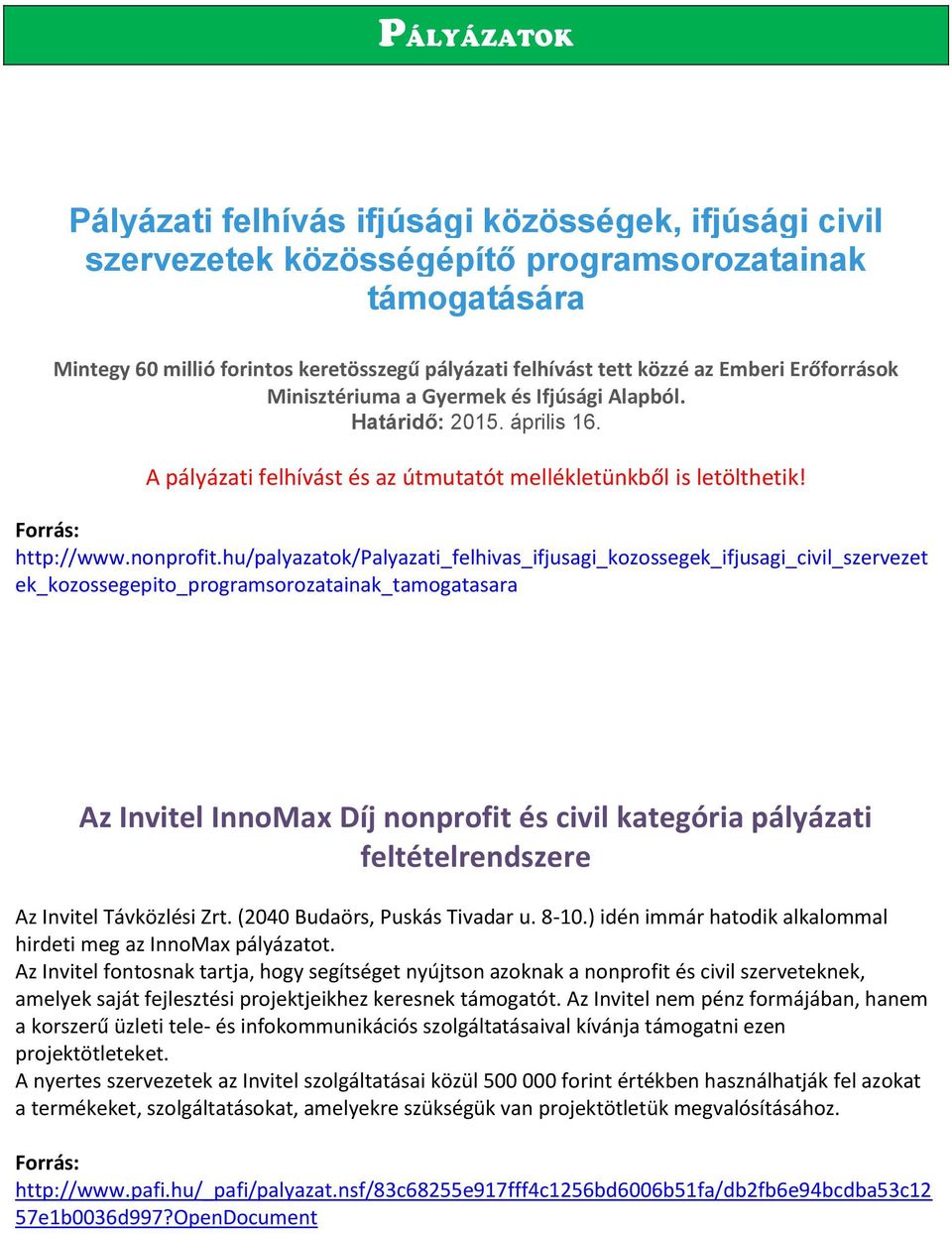 hu/palyazatok/palyazati_felhivas_ifjusagi_kozossegek_ifjusagi_civil_szervezet ek_kozossegepito_programsorozatainak_tamogatasara Az Invitel InnoMax Díj nonprofit és civil kategória pályázati