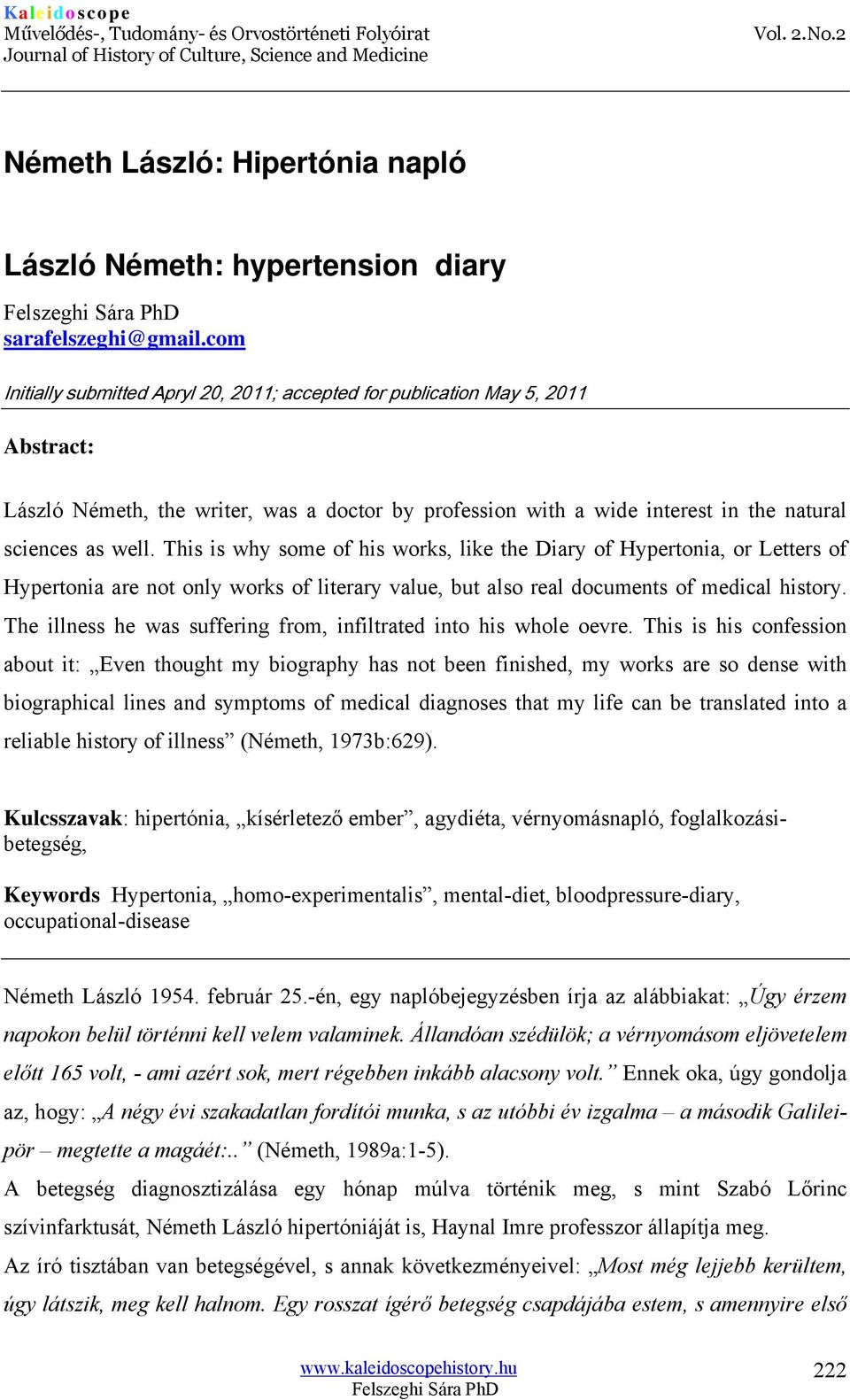 This is why some of his works, like the Diary of Hypertonia, or Letters of Hypertonia are not only works of literary value, but also real documents of medical history.