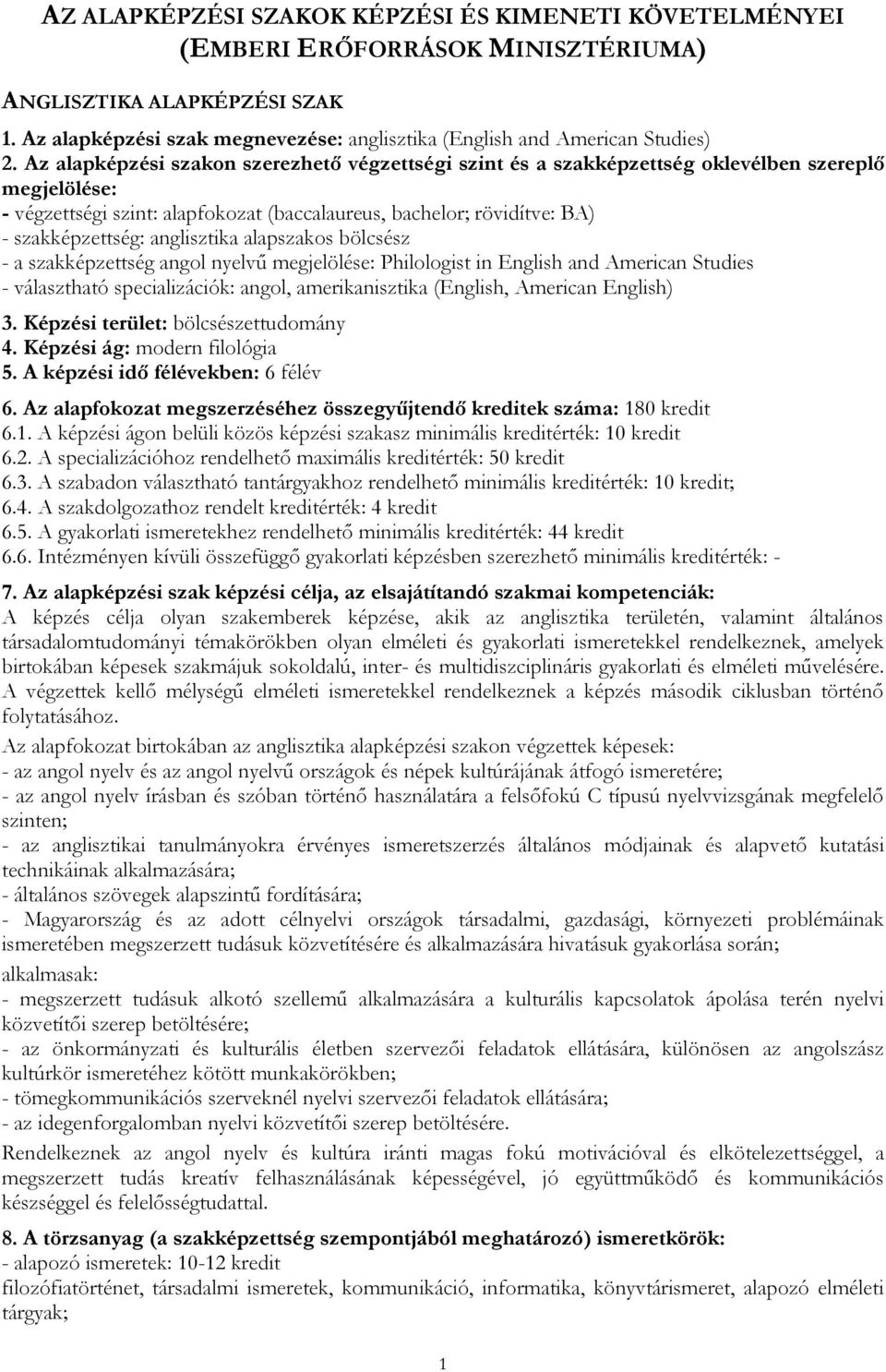 - a szakképzettség angol nyelvű Philologist in English and American Studies - választható specializációk: angol, amerikanisztika (English, American English) 3. Képzési terület: bölcsészettudomány 4.