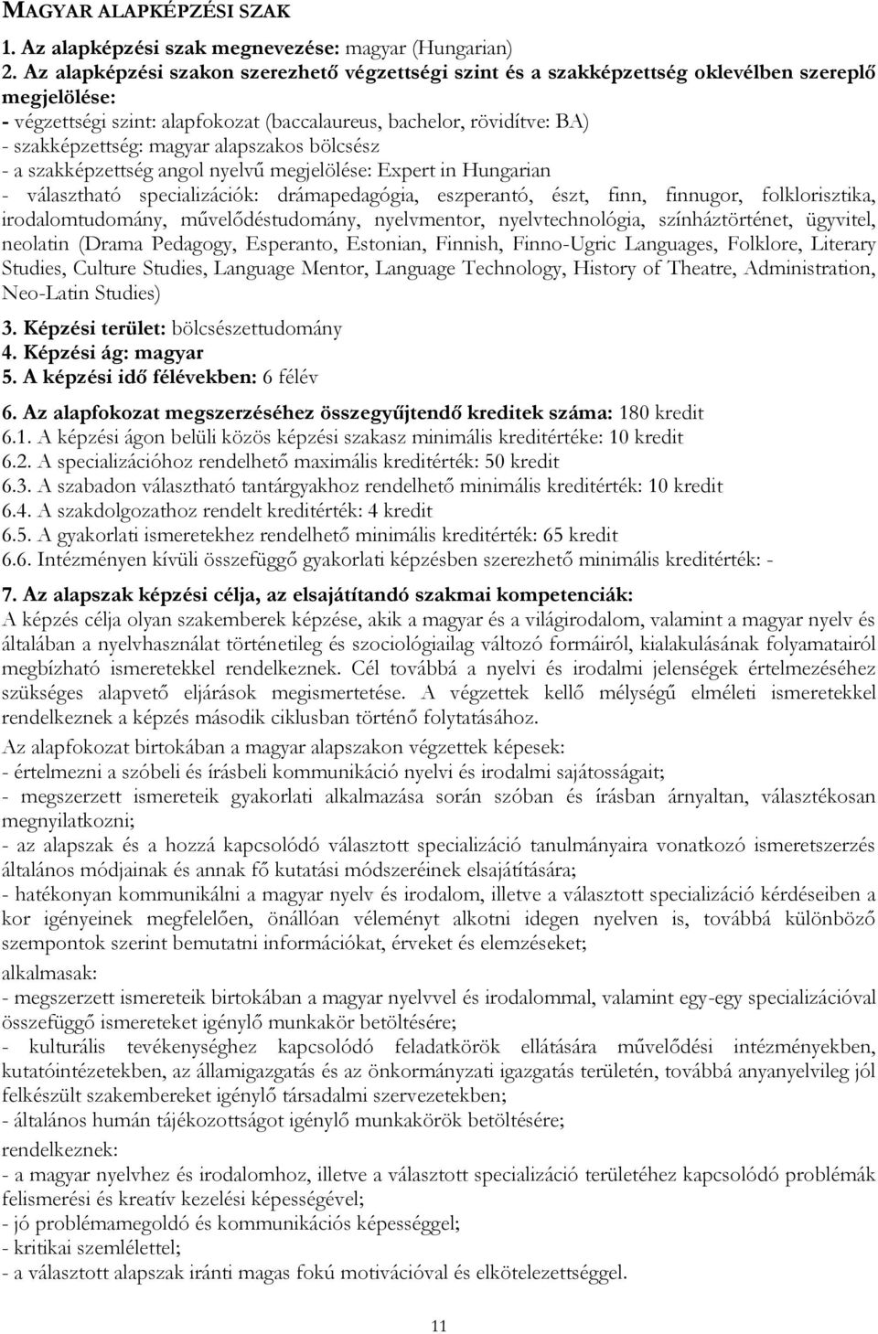 nyelvű Expert in Hungarian - választható specializációk: drámapedagógia, eszperantó, észt, finn, finnugor, folklorisztika, irodalomtudomány, művelődéstudomány, nyelvmentor, nyelvtechnológia,