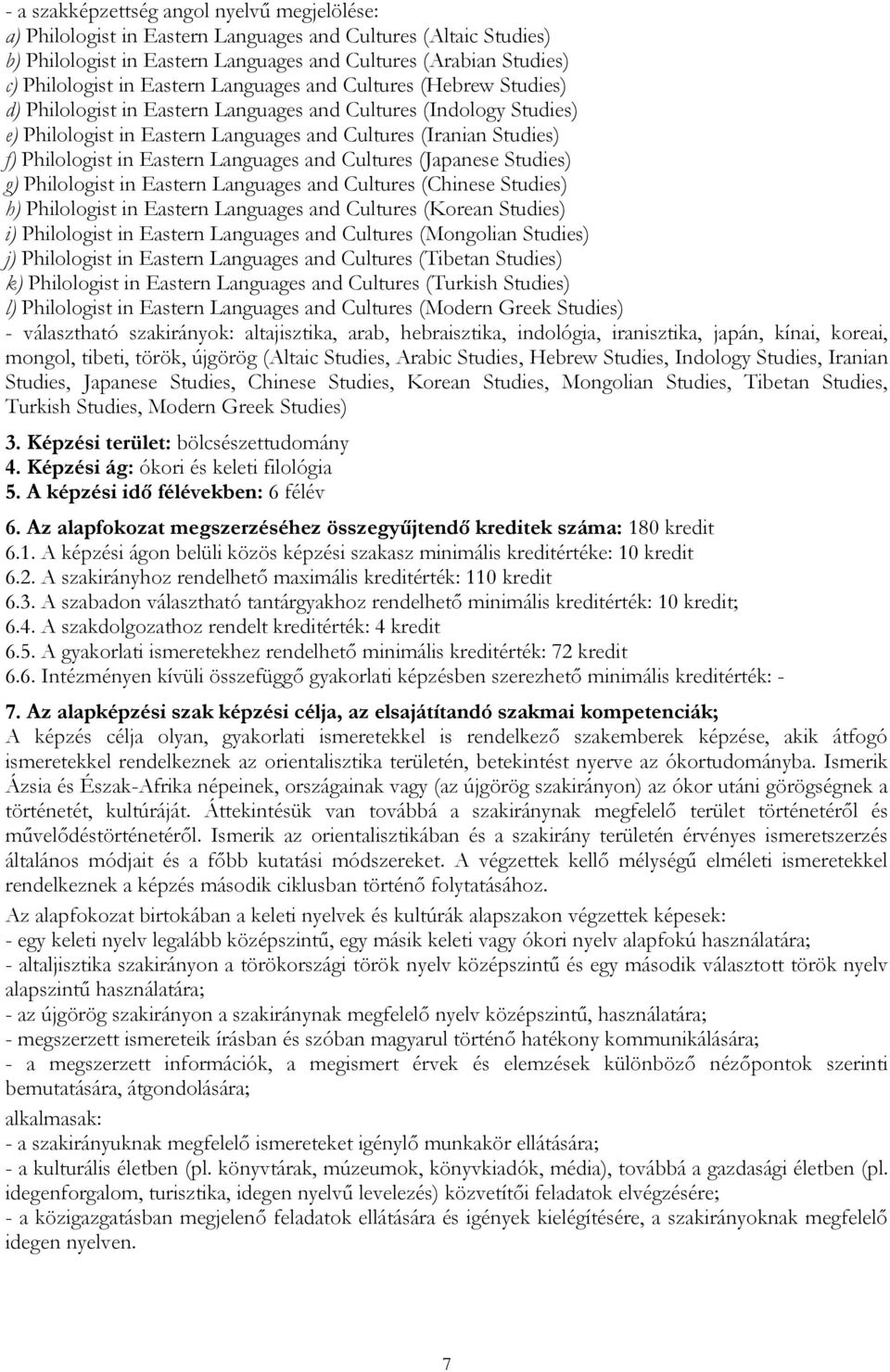 Eastern Languages and Cultures (Japanese Studies) g) Philologist in Eastern Languages and Cultures (Chinese Studies) h) Philologist in Eastern Languages and Cultures (Korean Studies) i) Philologist