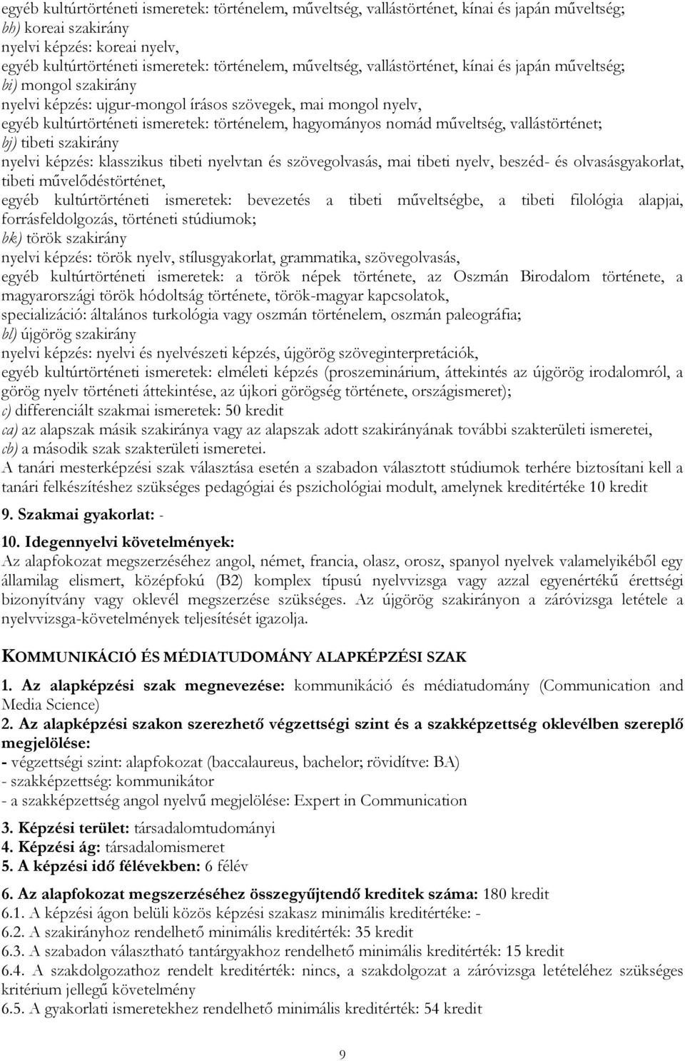 műveltség, vallástörténet; bj) tibeti szakirány nyelvi képzés: klasszikus tibeti nyelvtan és szövegolvasás, mai tibeti nyelv, beszéd- és olvasásgyakorlat, tibeti művelődéstörténet, egyéb