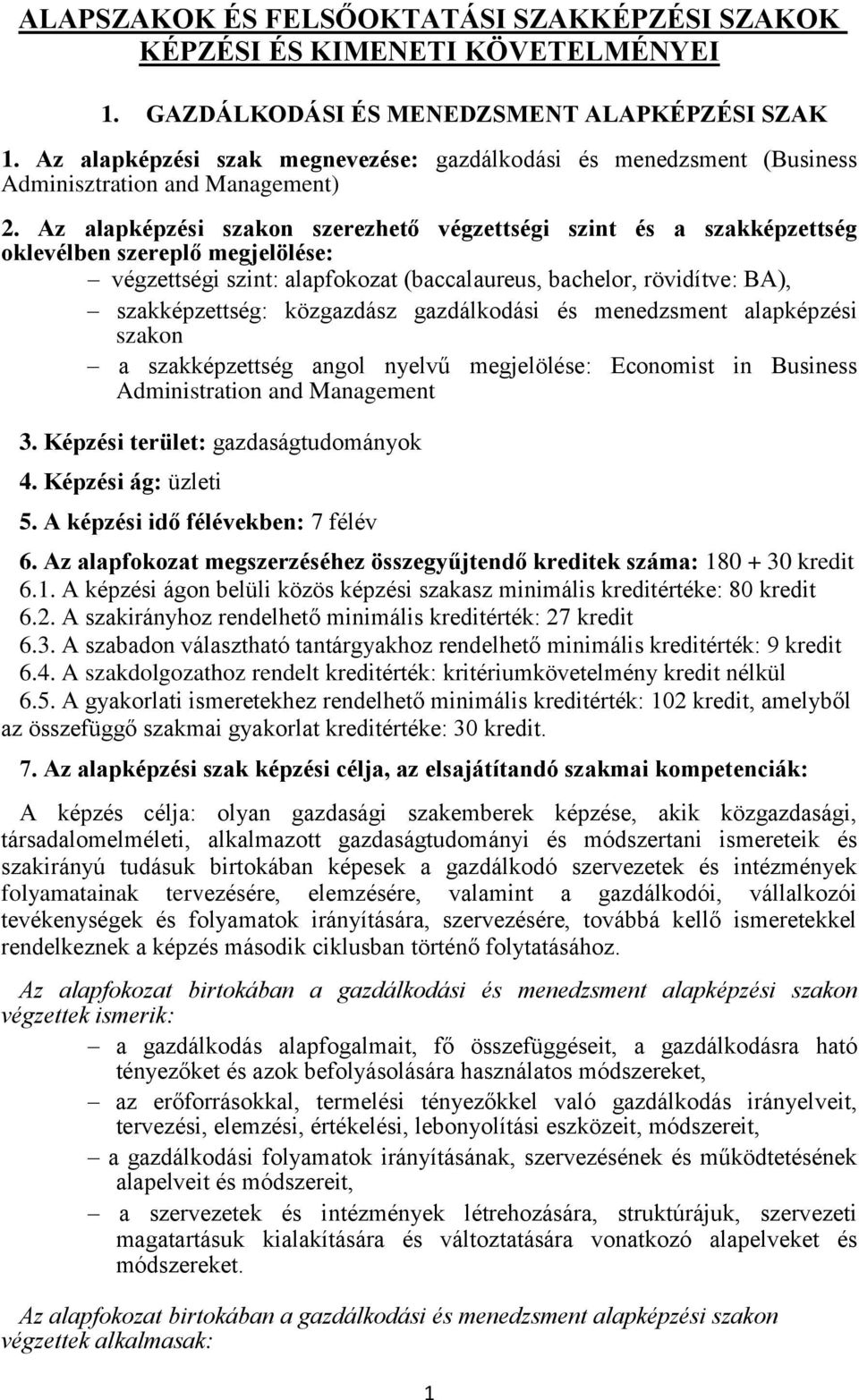 Az alapképzési szakon szerezhető végzettségi szint és a szakképzettség oklevélben szereplő megjelölése: végzettségi szint: alapfokozat (baccalaureus, bachelor, rövidítve: BA), szakképzettség: