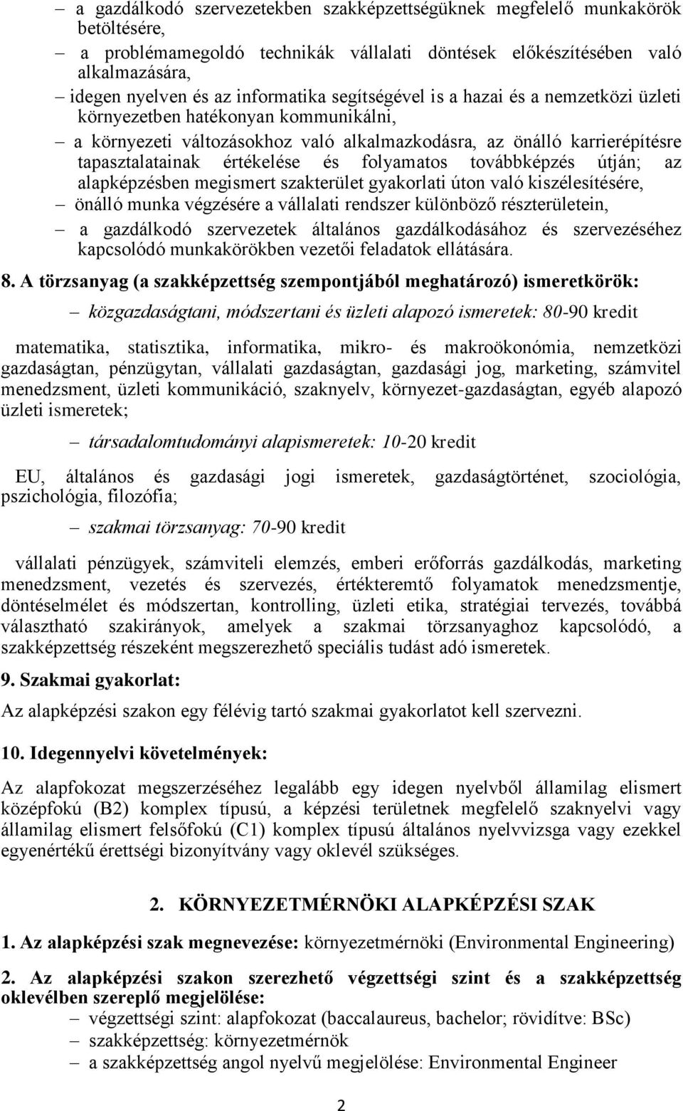 folyamatos továbbképzés útján; az alapképzésben megismert szakterület gyakorlati úton való kiszélesítésére, önálló munka végzésére a vállalati rendszer különböző részterületein, a gazdálkodó