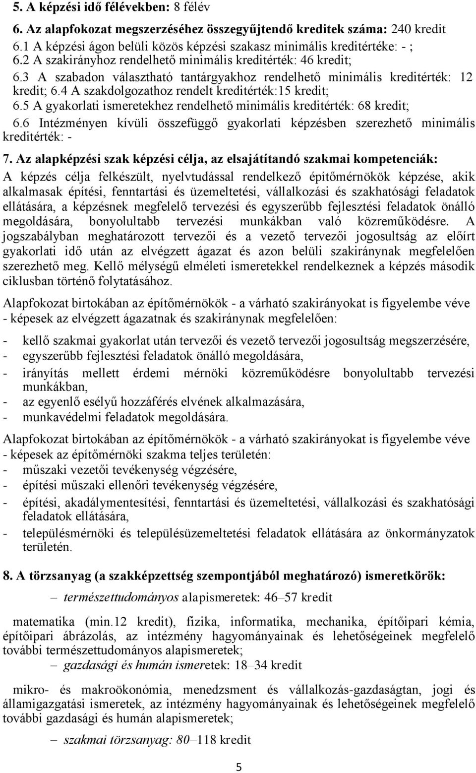 4 A szakdolgozathoz rendelt kreditérték:15 kredit; 6.5 A gyakorlati ismeretekhez rendelhető minimális kreditérték: 68 kredit; 6.