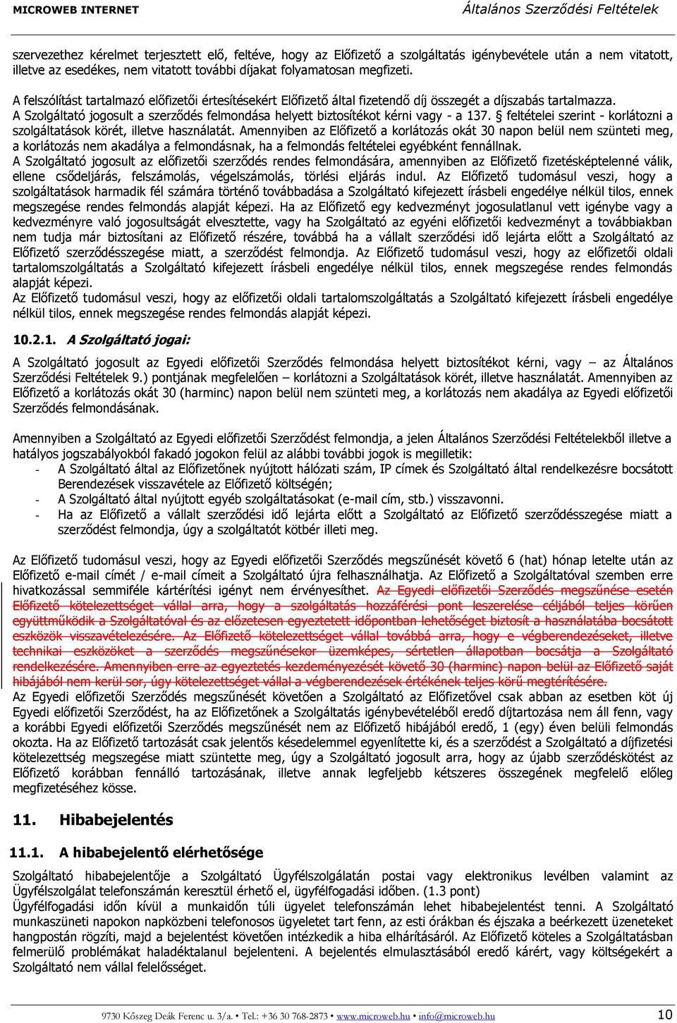 A Szolgáltató jogosult a szerződés felmondása helyett biztosítékot kérni vagy - a 137. feltételei szerint - korlátozni a szolgáltatások körét, illetve használatát.