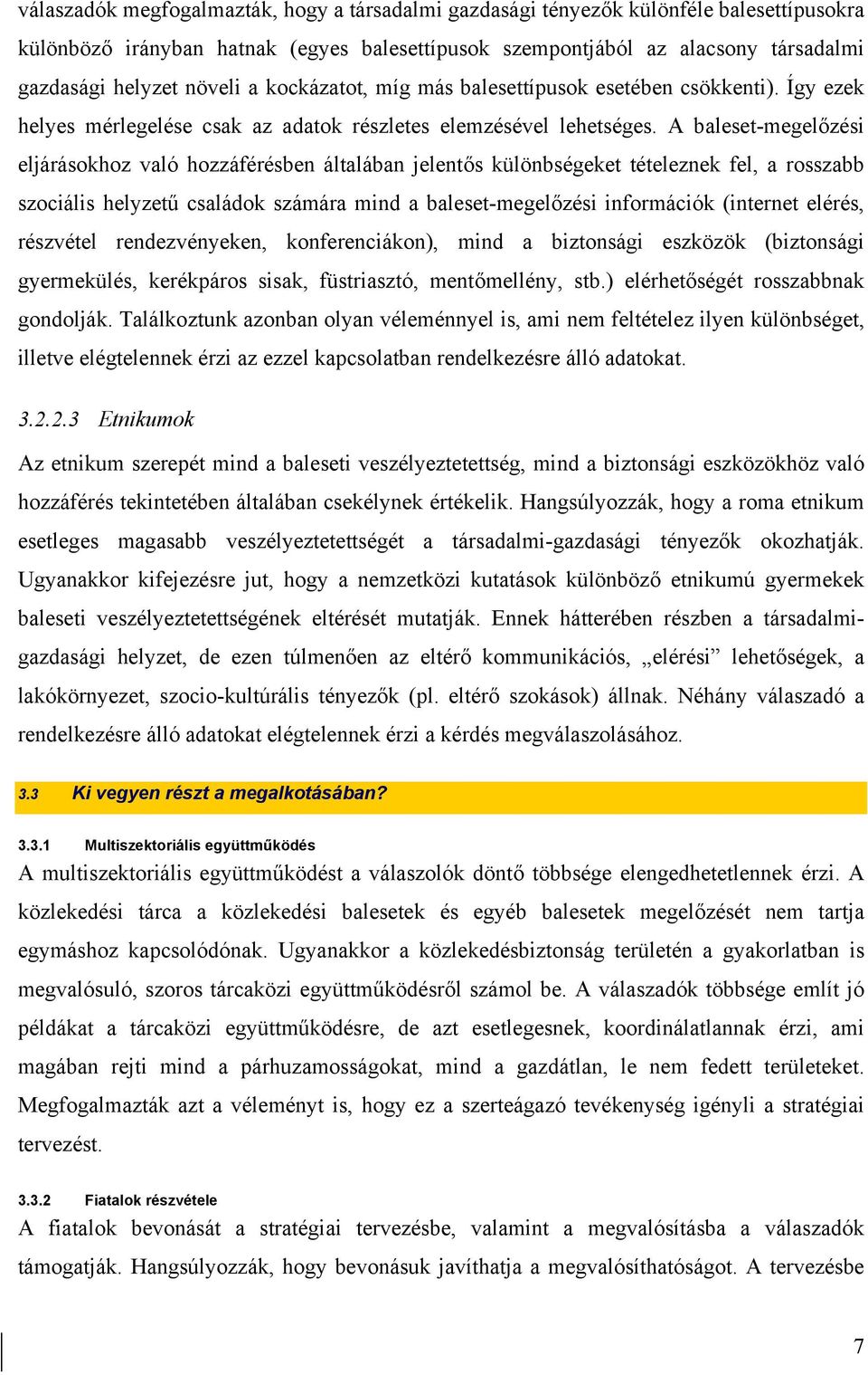 A baleset-megelőzési eljárásokhoz való hozzáférésben általában jelentős különbségeket tételeznek fel, a rosszabb szociális helyzetű családok számára mind a baleset-megelőzési információk (internet