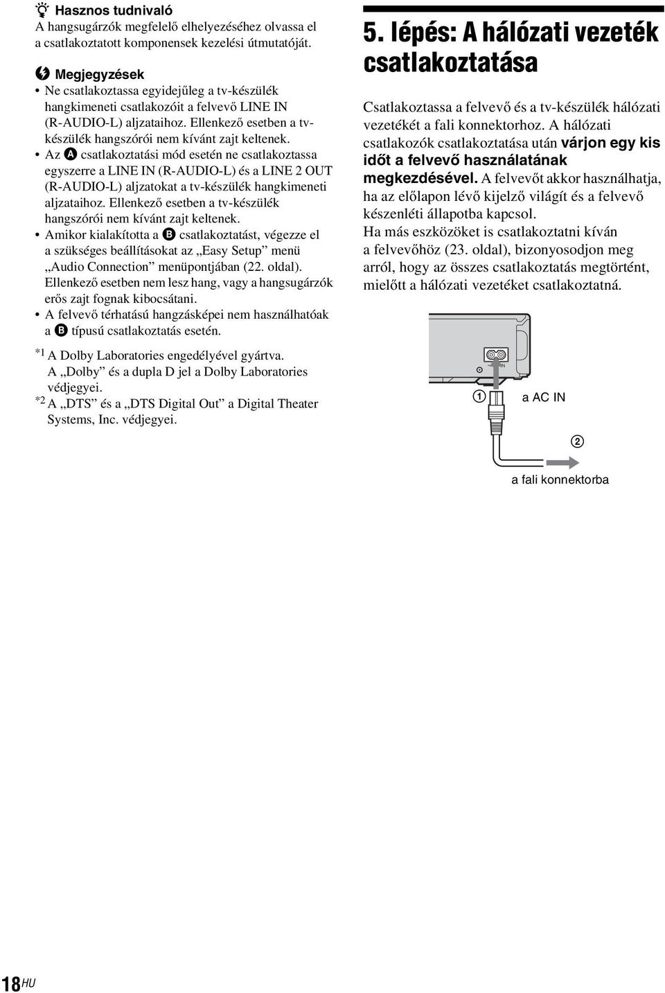 AzA csatlakoztatási mód esetén ne csatlakoztassa egyszerre a LINE IN (R-AUDIO-L) és a LINE 2 OUT (R-AUDIO-L) aljzatokat a tv-készülék hangkimeneti aljzataihoz.