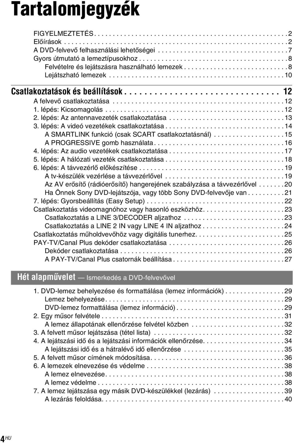 .............................................. 10 Csatlakoztatások és beállítások............................... 12 A felvevő csatlakoztatása.............................................. 12 1.