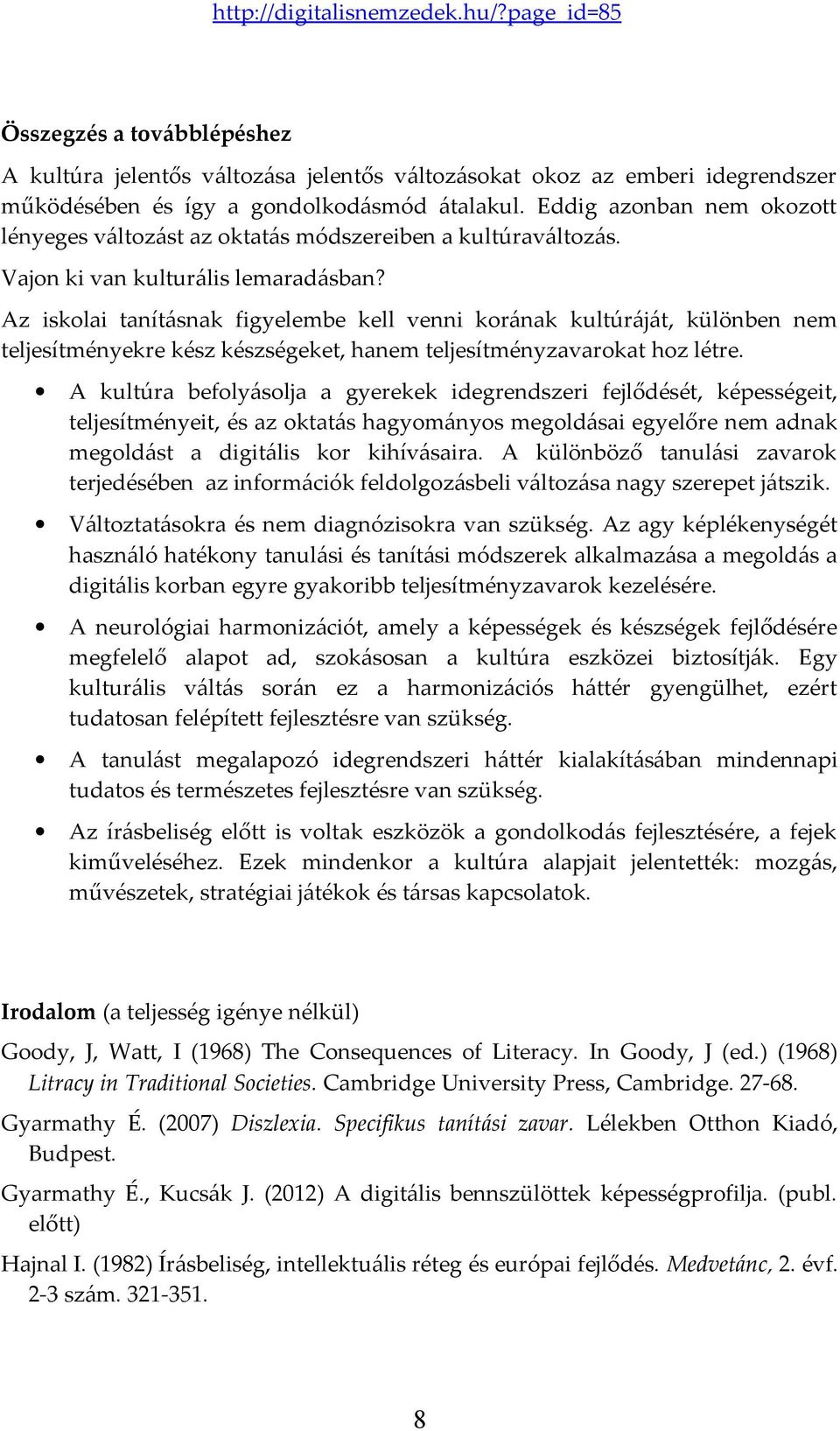 Az iskolai tanításnak figyelembe kell venni korának kultúráját, különben nem teljesítményekre kész készségeket, hanem teljesítményzavarokat hoz létre.