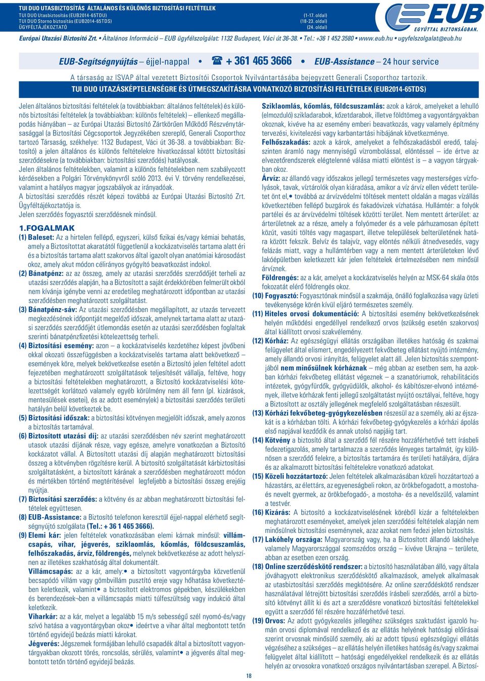 hu EUB-Segítségnyújtás éjjel-nappal + 361 465 3666 EUB-Assistance 24 hour service A társaság az ISVAP által vezetett Biztosítói Csoportok Nyilvántartásába bejegyzett Generali Csoporthoz tartozik.