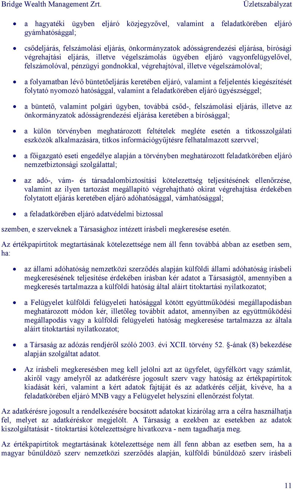 feljelentés kiegészítését folytató nyomozó hatósággal, valamint a feladatkörében eljáró ügyészséggel; a büntetı, valamint polgári ügyben, továbbá csıd-, felszámolási eljárás, illetve az