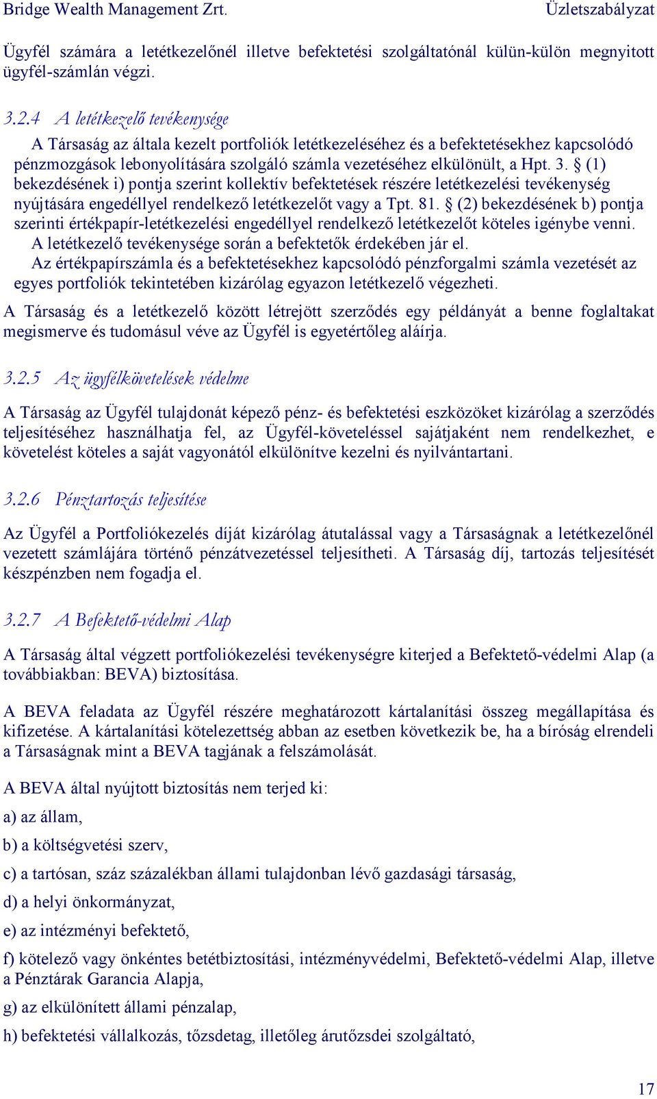 (1) bekezdésének i) pontja szerint kollektív befektetések részére letétkezelési tevékenység nyújtására engedéllyel rendelkezı letétkezelıt vagy a Tpt. 81.