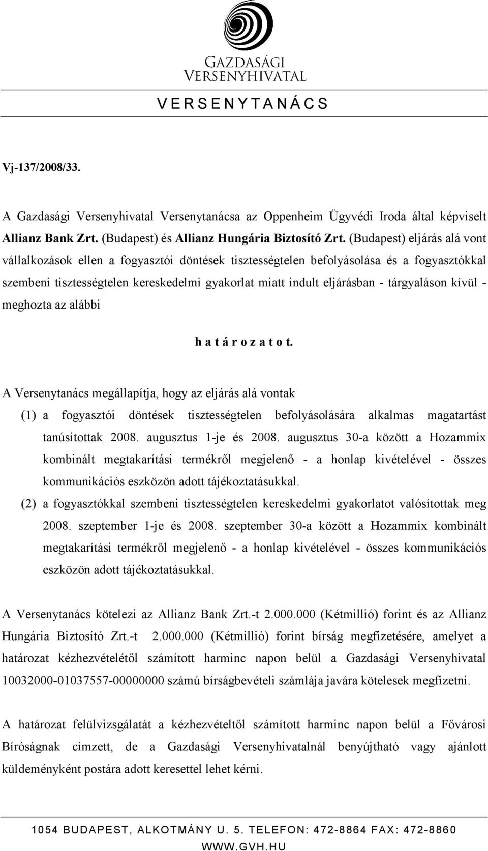 tárgyaláson kívül - meghozta az alábbi h a t á r o z a t o t.