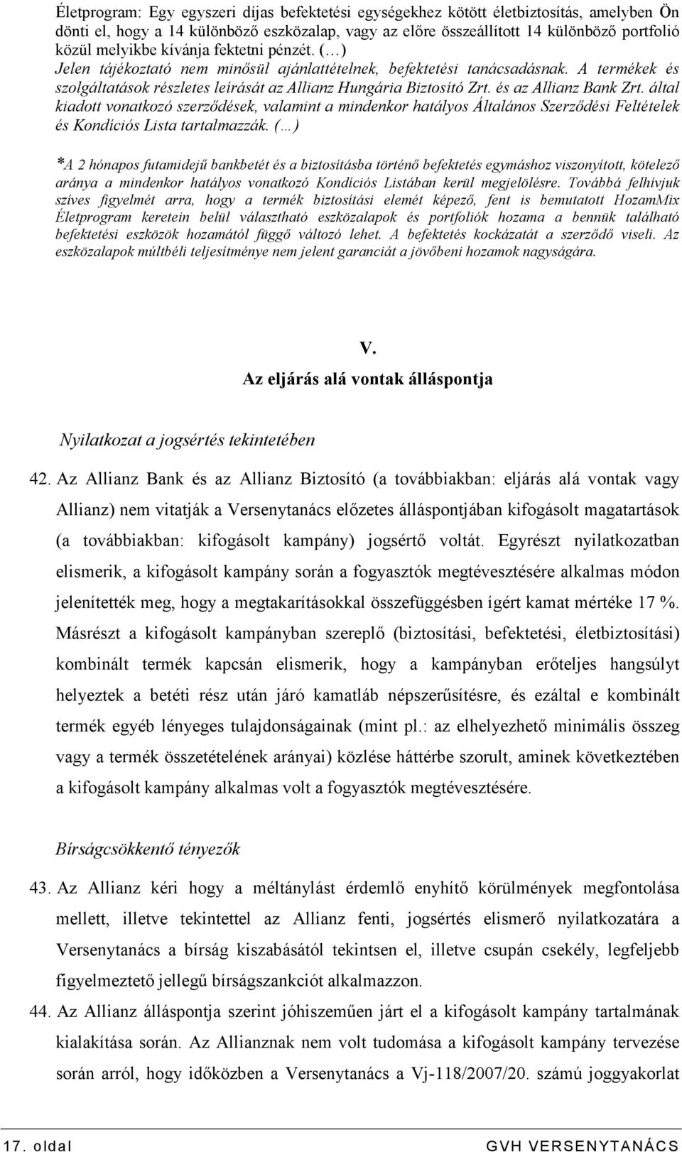 és az Allianz Bank Zrt. által kiadott vonatkozó szerzıdések, valamint a mindenkor hatályos Általános Szerzıdési Feltételek és Kondíciós Lista tartalmazzák.