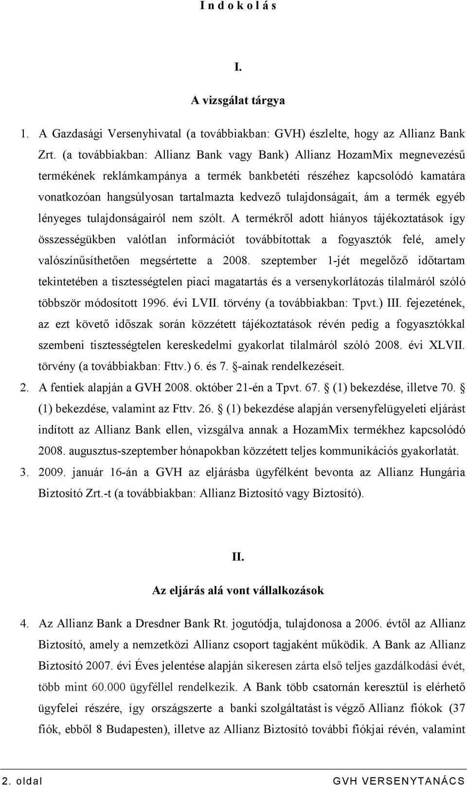 tulajdonságait, ám a termék egyéb lényeges tulajdonságairól nem szólt.