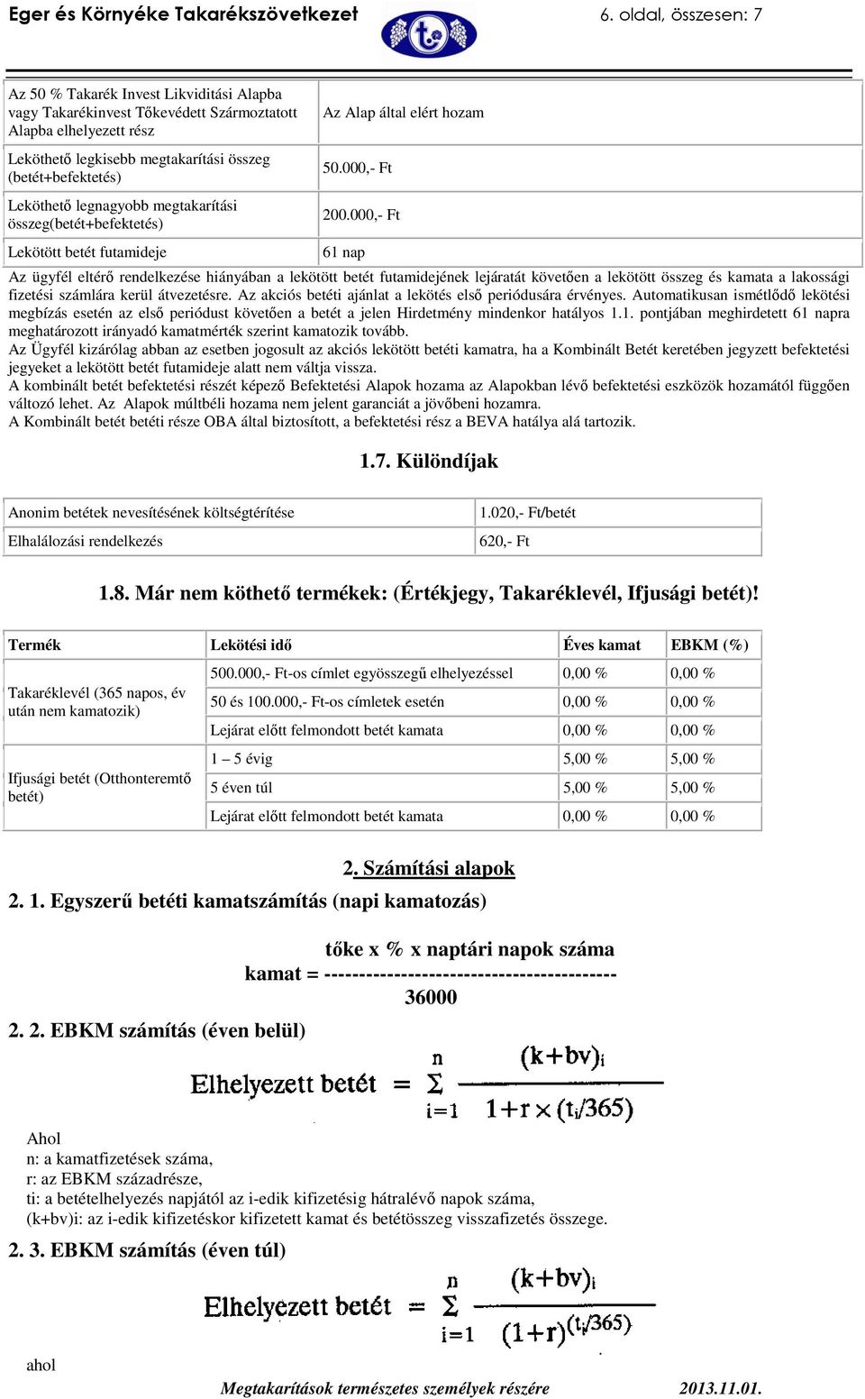 legnagyobb megtakarítási összeg(betét+befektetés) Lekötött betét futamideje Az Alap által elért hozam 50.000,- Ft 200.