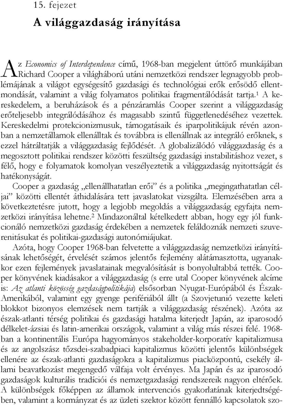 1 A kereskedelem, a beruházások és a pénzáramlás Cooper szerint a világgazdaság erőteljesebb integrálódásához és magasabb szintű függetlenedéséhez vezettek.