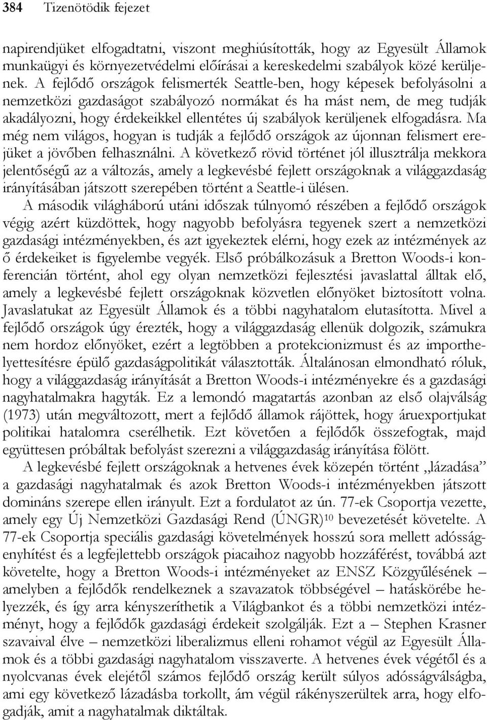 kerüljenek elfogadásra. Ma még nem világos, hogyan is tudják a fejlődő országok az újonnan felismert erejüket a jövőben felhasználni.