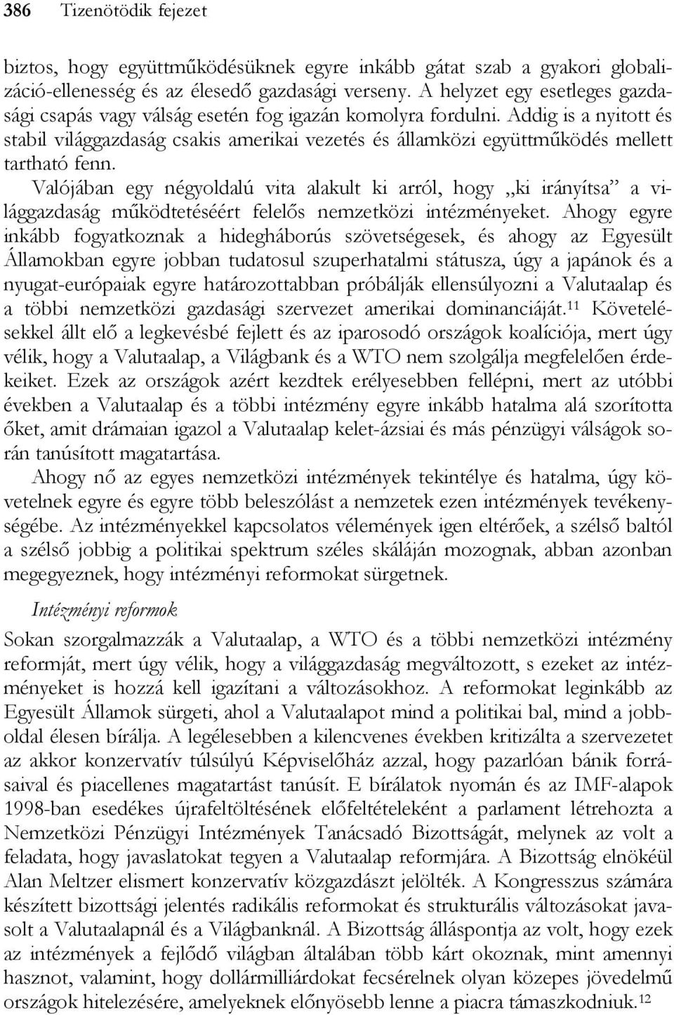 Addig is a nyitott és stabil világgazdaság csakis amerikai vezetés és államközi együttműködés mellett tartható fenn.