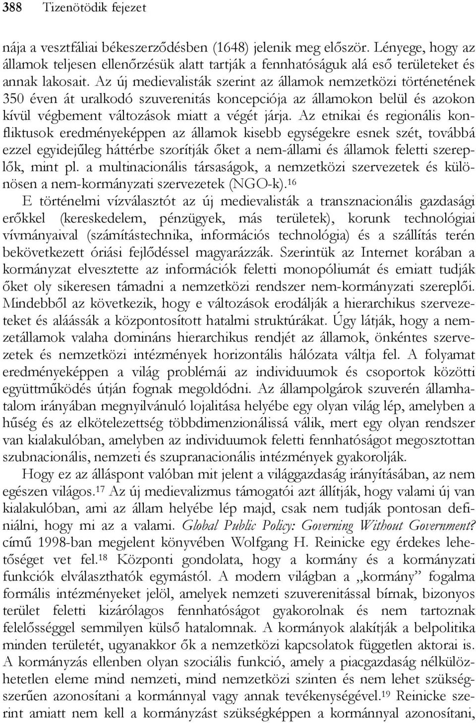 Az új medievalisták szerint az államok nemzetközi történetének 350 éven át uralkodó szuverenitás koncepciója az államokon belül és azokon kívül végbement változások miatt a végét járja.