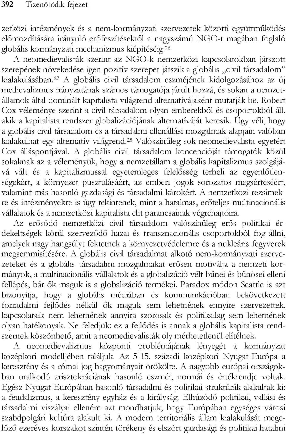 27 A globális civil társadalom eszméjének kidolgozásához az új medievalizmus irányzatának számos támogatója járult hozzá, és sokan a nemzetállamok által dominált kapitalista világrend