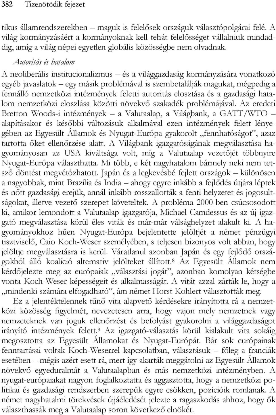 Autoritás és hatalom A neoliberális institucionalizmus és a világgazdaság kormányzására vonatkozó egyéb javaslatok egy másik problémával is szembetalálják magukat, mégpedig a fennálló nemzetközi