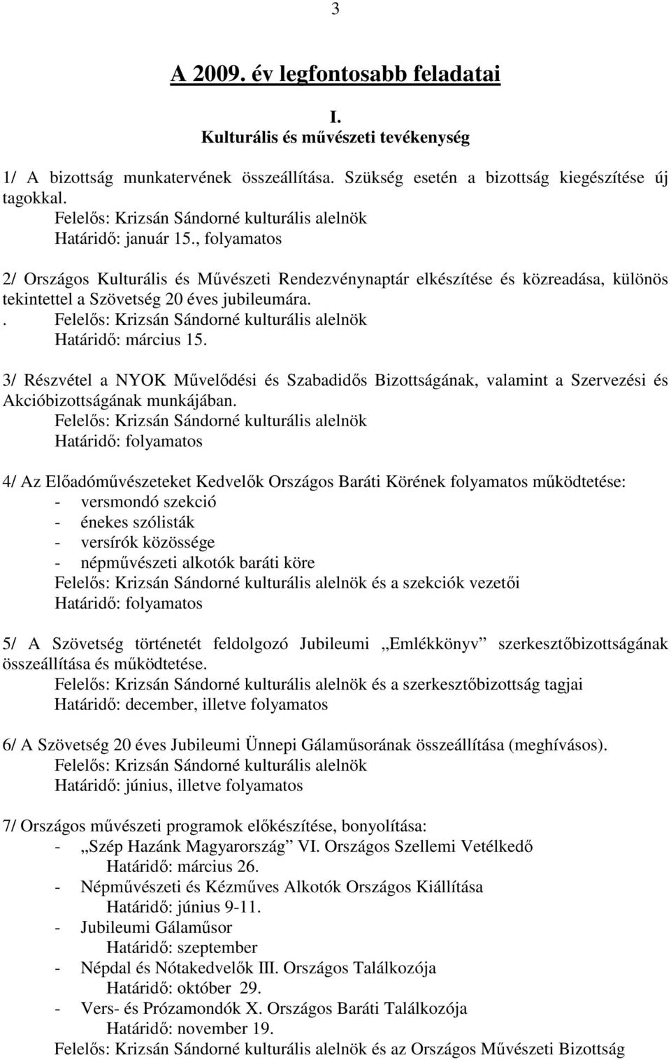 , folyamatos 2/ Országos Kulturális és Mővészeti Rendezvénynaptár elkészítése és közreadása, különös tekintettel a Szövetség 20 éves jubileumára.