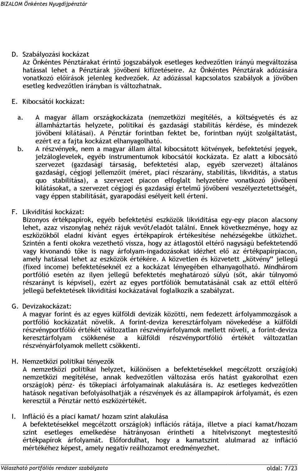 A magyar állam országkockázata (nemzetközi megítélés, a költségvetés és az államháztartás helyzete, politikai és gazdasági stabilitás kérdése, és mindezek jövőbeni kilátásai).