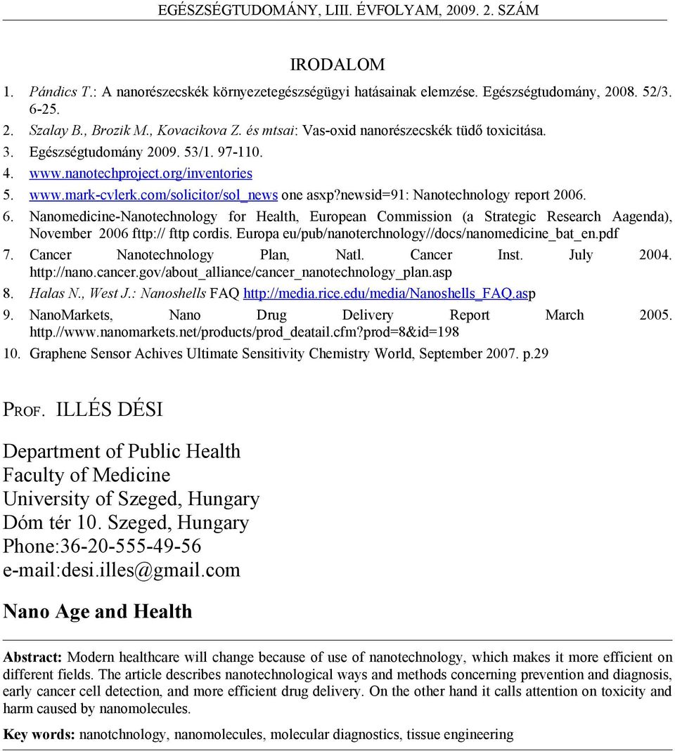 newsid=91: Nanotechnology report 2006. 6. Nanomedicine-Nanotechnology for Health, European Commission (a Strategic Research Aagenda), November 2006 fttp:// fttp cordis.