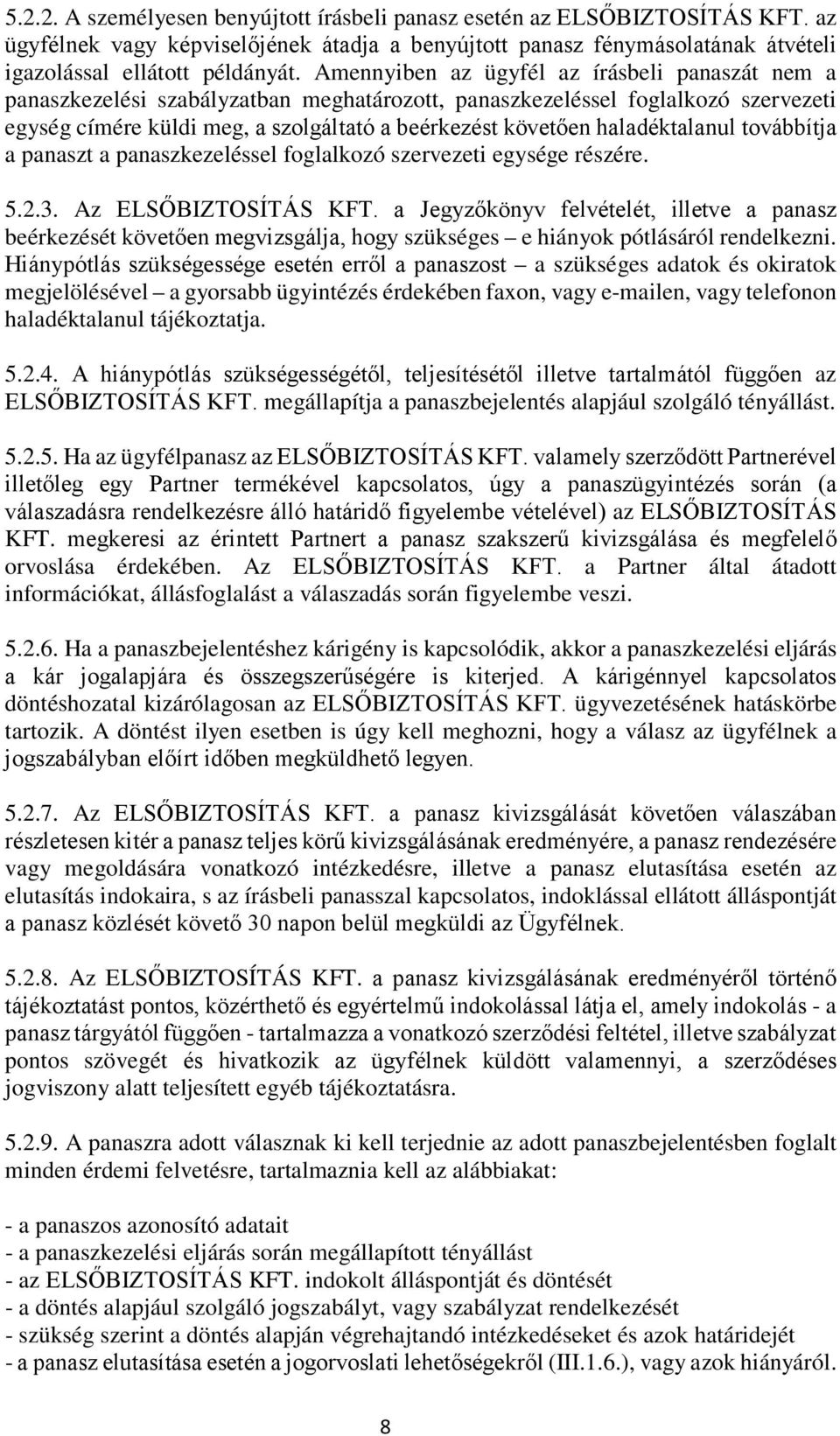 haladéktalanul továbbítja a panaszt a panaszkezeléssel foglalkozó szervezeti egysége részére. 5.2.3. Az ELSŐBIZTOSÍTÁS KFT.