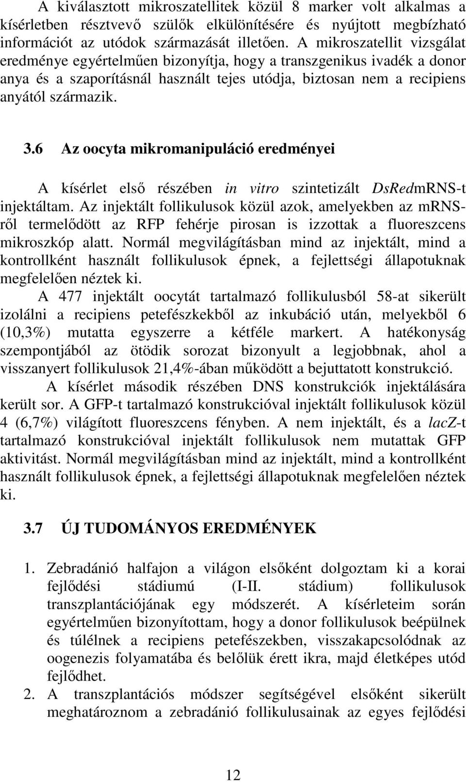 6 Az oocyta mikromanipuláció eredményei A kísérlet első részében in vitro szintetizált DsRedmRNS-t injektáltam.