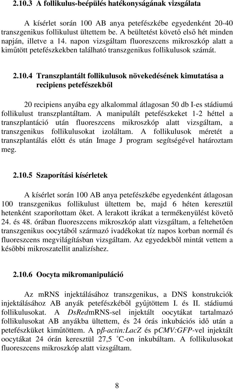 4 Transzplantált follikulusok növekedésének kimutatása a recipiens petefészekből 20 recipiens anyába egy alkalommal átlagosan 50 db I-es stádiumú follikulust transzplantáltam.