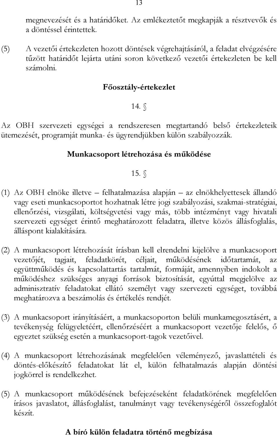 Az OBH szervezeti egységei a rendszeresen megtartandó belső értekezleteik ütemezését, programját munka- és ügyrendjükben külön szabályozzák. Munkacsoport létrehozása és működése 15.