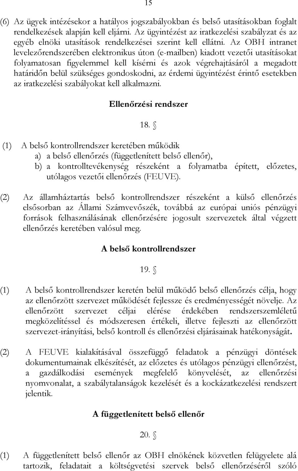 Az OBH intranet levelezőrendszerében elektronikus úton (e-mailben) kiadott vezetői utasításokat folyamatosan figyelemmel kell kísérni és azok végrehajtásáról a megadott határidőn belül szükséges