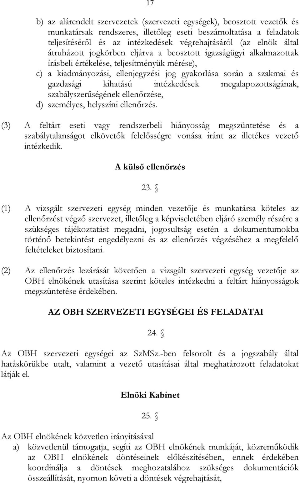 gazdasági kihatású intézkedések megalapozottságának, szabályszerűségének ellenőrzése, d) személyes, helyszíni ellenőrzés.