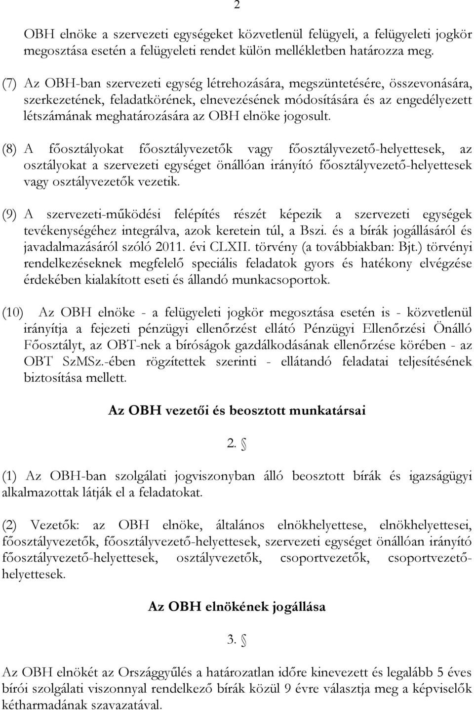 jogosult. (8) A főosztályokat főosztályvezetők vagy főosztályvezető-helyettesek, az osztályokat a szervezeti egységet önállóan irányító főosztályvezető-helyettesek vagy osztályvezetők vezetik.