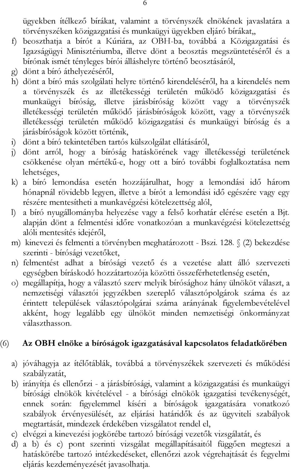 bíró más szolgálati helyre történő kirendeléséről, ha a kirendelés nem a törvényszék és az illetékességi területén működő közigazgatási és munkaügyi bíróság, illetve járásbíróság között vagy a