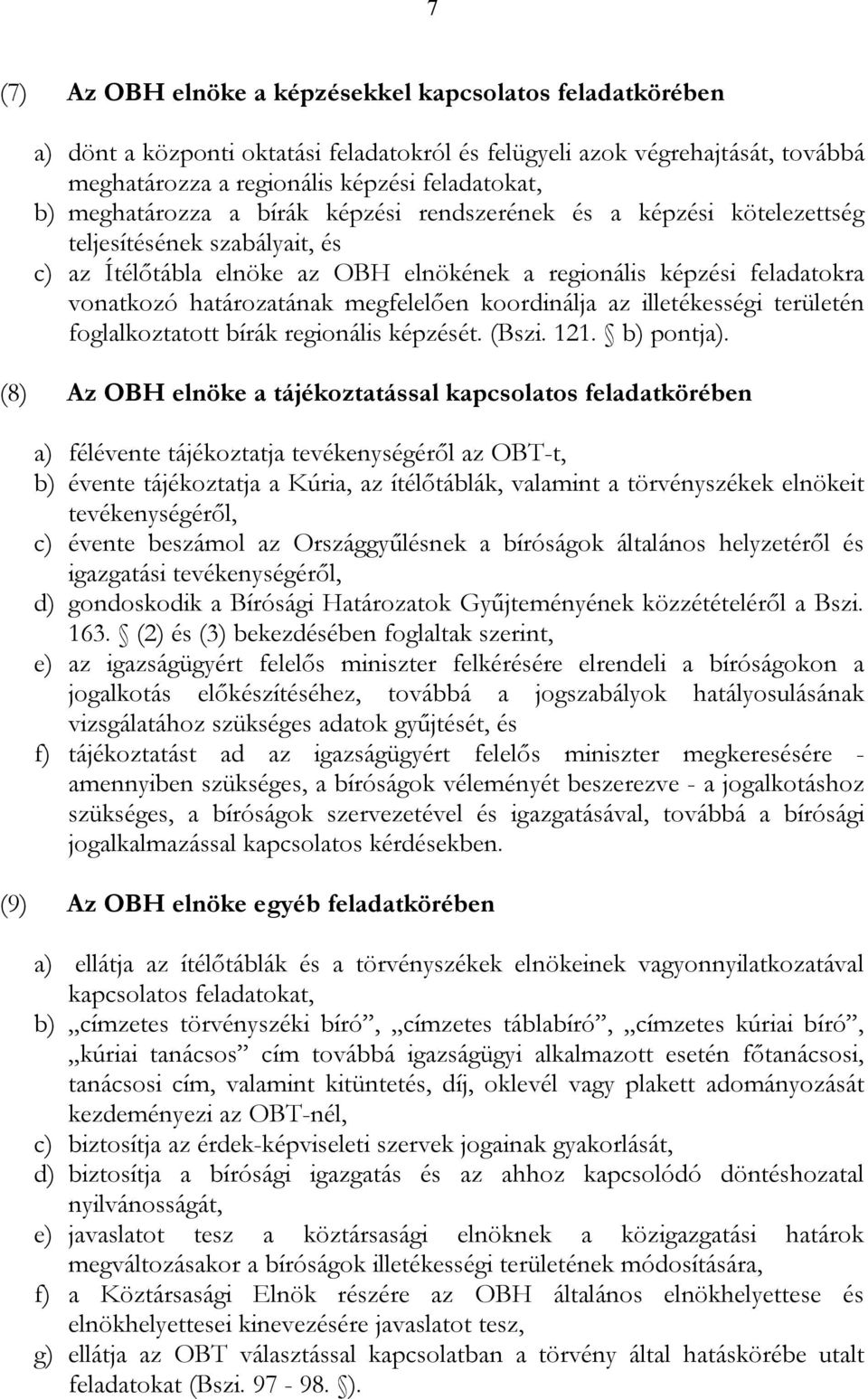 megfelelően koordinálja az illetékességi területén foglalkoztatott bírák regionális képzését. (Bszi. 121. b) pontja).