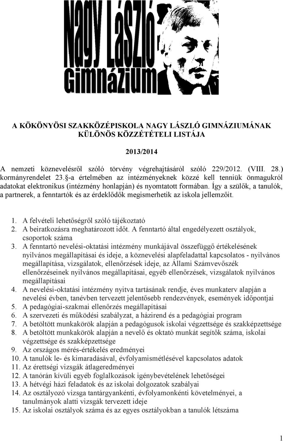 Így a szülők, a tanulók, a partnerek, a fenntartók és az érdeklődők megismerhetik az iskola jellemzőit.. A felvételi lehetőségről szóló tájékoztató. A beiratkozásra meghatározott időt.