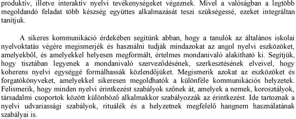 amelyekkel helyesen megformált, értelmes mondanivaló alakítható ki.