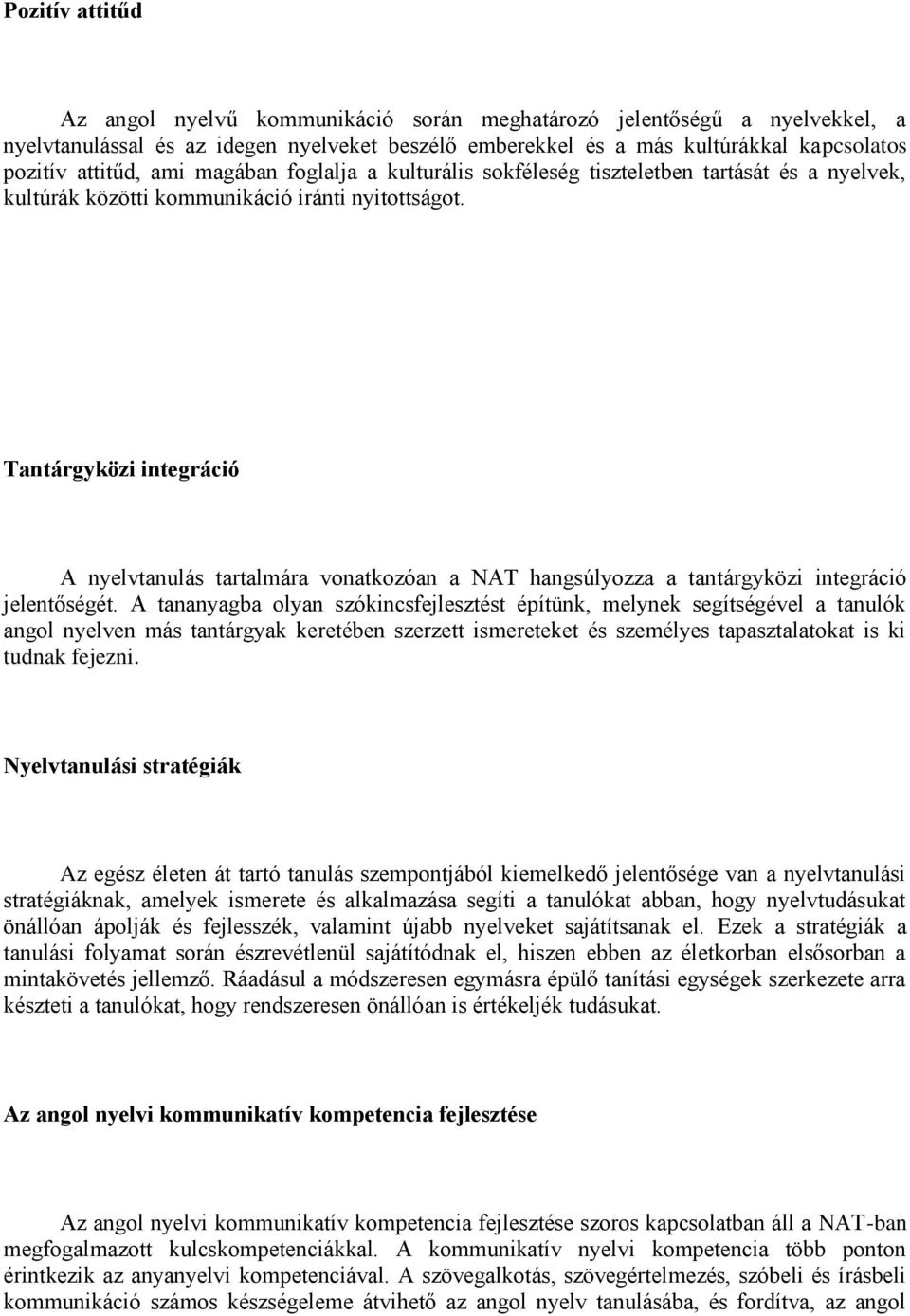 Tantárgyközi integráció A nyelvtanulás tartalmára vonatkozóan a NAT hangsúlyozza a tantárgyközi integráció jelentőségét.