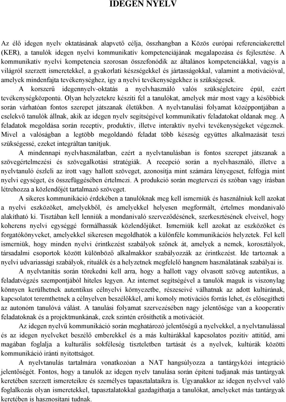 amelyek mindenfajta tevékenységhez, így a nyelvi tevékenységekhez is szükségesek. A korszerű idegennyelv-oktatás a nyelvhasználó valós szükségleteire épül, ezért tevékenységközpontú.