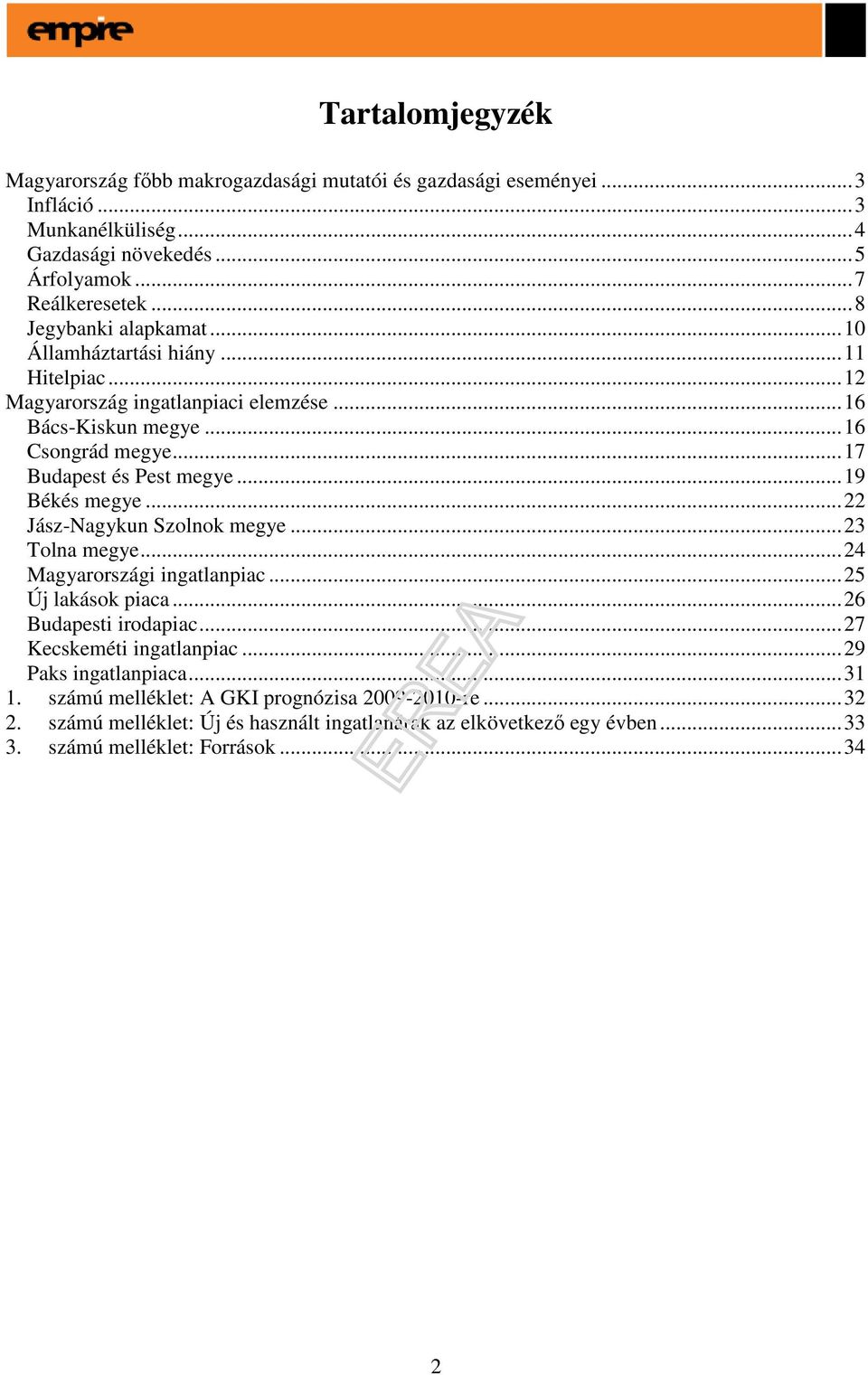 .. 19 Békés megye... 22 Jász-Nagykun Szolnok megye... 23 Tolna megye... 24 Magyarországi ingatlanpiac... 25 Új lakások piaca... 26 Budapesti irodapiac... 27 Kecskeméti ingatlanpiac.